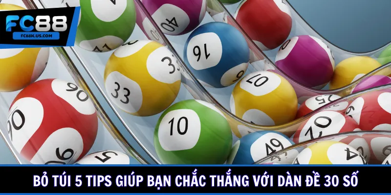Bỏ túi 5 tips giúp bạn chắc thắng với dàn đề 30 số