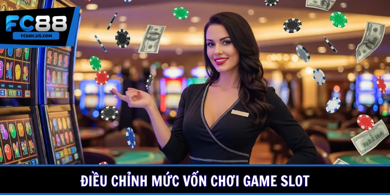 Điều chỉnh mức vốn chơi game slot