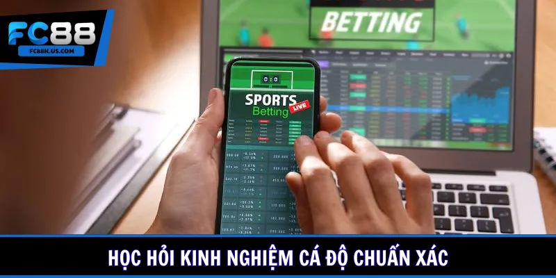 Học hỏi kinh nghiệm cá độ chuẩn xác