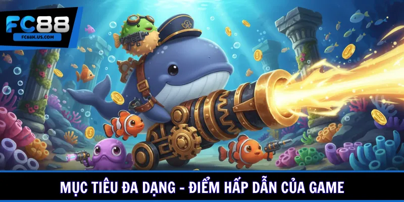 Mục tiêu đa dạng - Điểm hấp dẫn của game