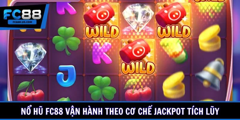 Nổ hũ FC88 vận hành theo cơ chế jackpot tích lũy