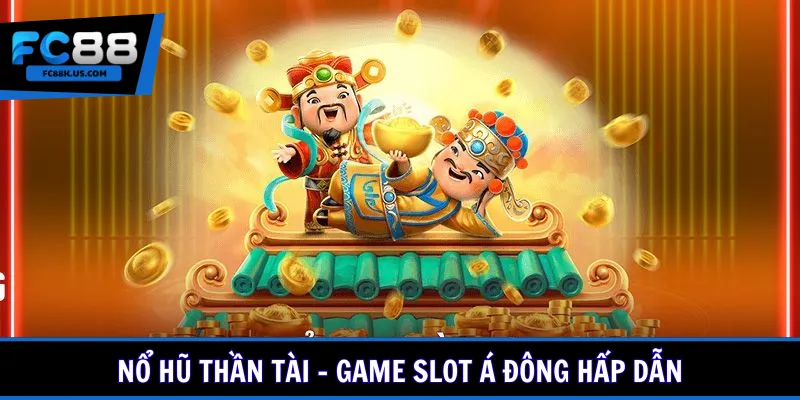 Nổ hũ Thần Tài - Game slot Á Đông hấp dẫn